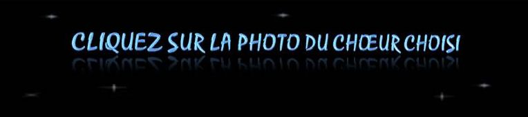 Cliquez sur la photo du choeur choisi